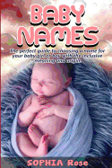 Baby Names: The Perfect Guide to Choosing a Name for Your Baby Girl or Boy with the Inclusive Meaning and Origin.