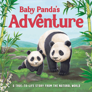 Baby Panda's Adventure: A True-To-Life Story from the Natural World, Ages 5 & Up