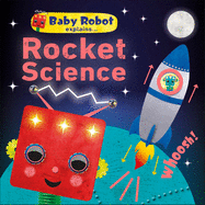 Baby Robot Explains... Rocket Science: Big Ideas for Little Learners