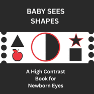 Baby Sees Shapes: A High Contrast Book for Newborn Eyes