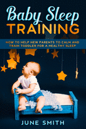 Baby Sleep Training: How to Help New Parents to Calm and Train Toddler for a Healthy Sleep