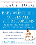 Baby Whisperer Solves All Your Problems: Sleeping, Feeding, and Behavior--Beyond the Basics from Infancy Through Toddlerhood