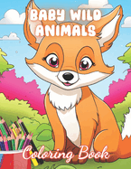 Baby Wild Animals Coloring Book: 100+ New and Exciting Designs