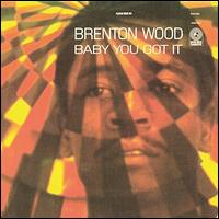Baby You Got It - Brenton Wood