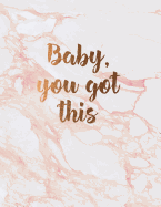 Baby You Got This: Beautiful Pink Marble Notebook 'baby You Got This' 150 College-Ruled Lined Pages 8.5 X 11