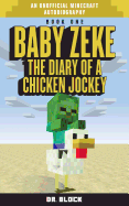 Baby Zeke: The Diary of a Chicken Jockey (an Unofficial Minecraft Autobiography)