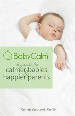 BabyCalm: A Guide for Calmer Babies and Happier Parents - Ockwell-Smith, Sarah