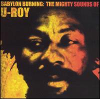 Babylon Burning: The Mighty Songs of U-Roy - U-Roy
