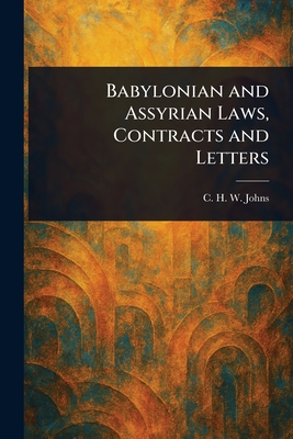 Babylonian and Assyrian Laws, Contracts and Letters - Johns, C H W (Claude Hermann Walter)