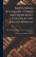 Babylonian Boundary-stones and Memorial-tablets in the British Museum