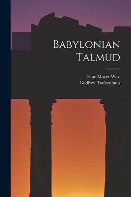 Babylonian Talmud - Wise, Isaac Mayer, and Taubenhaus, Godfrey