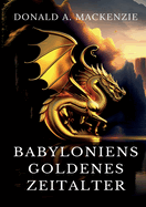 Babyloniens goldenes Zeitalter: Mythen aus Babylonien und Assyrien