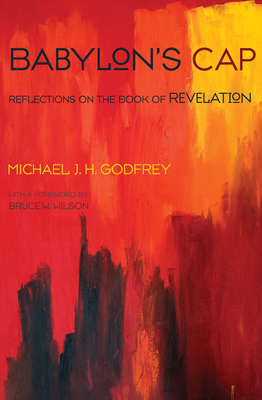 Babylon's Cap - Godfrey, Michael J H, and Wilson, Bruce W (Foreword by)