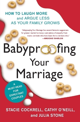 Babyproofing Your Marriage: How to Laugh More and Argue Less as Your Family Grows - Cockrell, Stacie, and O'Neill, Cathy, and Stone, Julia