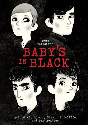 Baby's in Black: Astrid Kirchherr, Stuart Sutcliffe, and the Beatles - 