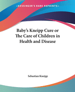 Baby's Kneipp Cure or The Care of Children in Health and Disease