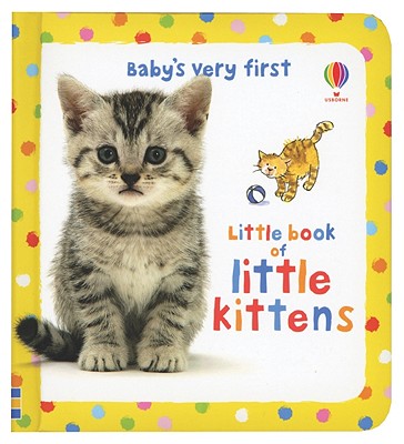 Baby's Very First Little Book of Kittens - Cartwright, Mary (Designer), and Fearn, Katrina (Designer)