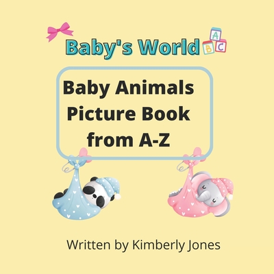 Baby's World: Baby's Animals Picture Book from A-Z - Jones, Kimberly