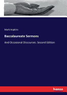 Baccalaureate Sermons: And Occasional Discourses. Second Edition