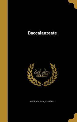 Baccalaureate - Wylie, Andrew 1789-1851 (Creator)