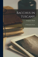 Bacchus in Tuscany: A Dithyrambic Poem