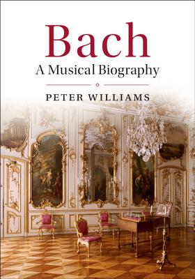 Bach: A Musical Biography - Williams, Peter