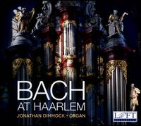Bach at Haarlem - Jonathan Dimmock (organ)