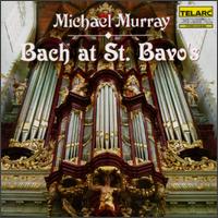 Bach at St. Bavo's - Michael Murray (organ)