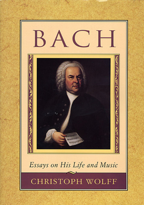 Bach: Essays on His Life and Music - Wolff, Christoph