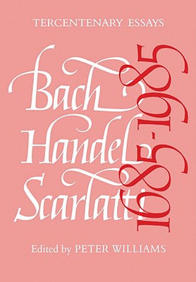 Bach, Handel, Scarlatti 1685 1985 - Williams, Peter, Dr. (Editor)