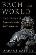 Bach in the World: Music, Society, and Representation in Bach's Cantatas