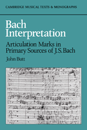 Bach Interpretation: Articulation Marks in Primary Sources of J. S. Bach