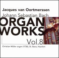 Bach: Organ Works, Vol. 8 - Jacques van Oortmerssen (organ)