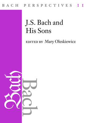 Bach Perspectives 11: J. S. Bach and His Sons - Oleskiewicz, Mary (Editor), and Marshall, Robert L (Contributions by), and Schulenberg, David (Contributions by)