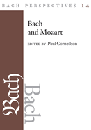 Bach Perspectives, Volume 14: Bach and Mozart: Connections, Patterns, and Pathways Volume 14