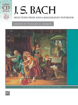 Bach -- Selections from Anna Magdalena's Notebook: Book & CD - Bach, Johann Sebastian (Composer), and Palmer, Willard A (Composer), and Lloyd-Watts, Valery (Composer)