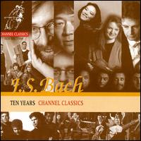 Bach: Ten Years Channel Classics - Amsterdam Loeki Stardust Quartet; Ashley Solomon (flute); Leo Van Doeselaar (organ); Meridian Arts Ensemble;...