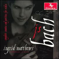 Bach: Violin Sonatas & Partitas - Ingrid Matthews (baroque violin)