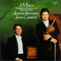 Bach: Works for Violin and Harpsichord, Vol. 2 - Elizabeth Anderson (cello); John Gibbons (harpsichord); Joseph Swensen (violin)