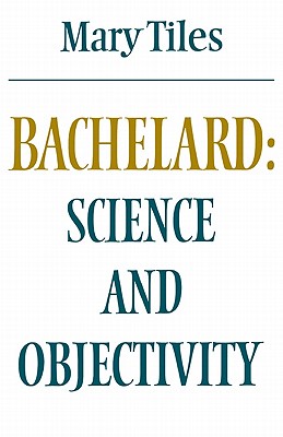 Bachelard: Science and Objectivity - Tiles, Mary