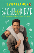 Bachelor Dad: My Journey to Fatherhood and More