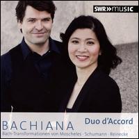 Bachiana: Bach-Transformationen von Moscheles, Schumann, Reinecke - Duo d'Accord