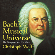 Bach's Musical Universe: The Composer and His Work