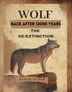 Back After 13000 Years: The De-Extinction of Dire Wolf