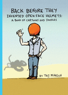 Back Before They Invented Open Face Helmets: A Book of Cartoons and Doodles