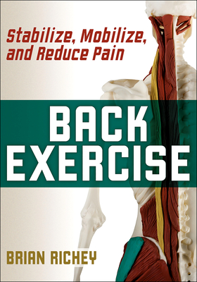Back Exercise: Stabilize, Mobilize, and Reduce Pain - Richey, Brian