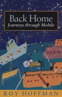 Back Home: Journeys Through Mobile - Hoffman, Roy, Mr.