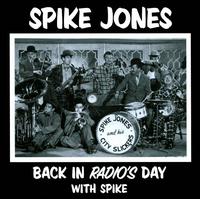 Back in Radio's Day with Spike - Spike Jones & His City Slickers