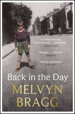 Back in the Day: Melvyn Bragg's deeply affecting, first ever memoir - Bragg, Melvyn
