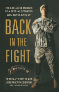 Back in the Fight: The Explosive Memoir of a Special Operator Who Never Gave Up